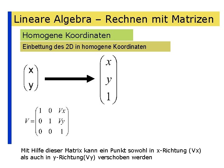 Lineare Algebra – Rechnen mit Matrizen Homogene Koordinaten Einbettung des 2 D in homogene