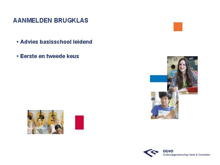 AANMELDEN BRUGKLAS • Advies basisschool leidend • Eerste en tweede keus 