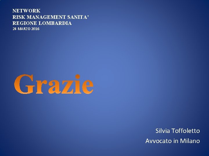 NETWORK RISK MANAGEMENT SANITA’ REGIONE LOMBARDIA 24 MARZO 2016 Silvia Toffoletto Avvocato in Milano