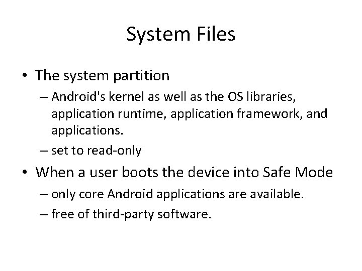 System Files • The system partition – Android's kernel as well as the OS System Files • The system partition – Android's kernel as well as the OS