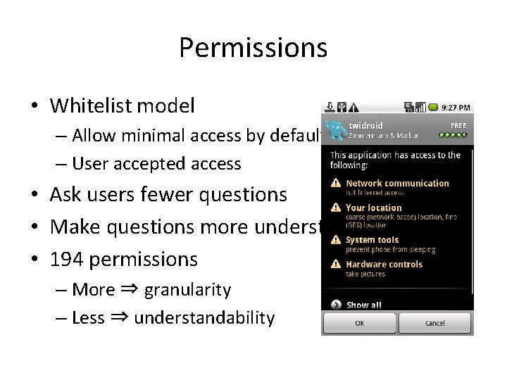 Permissions • Whitelist model – Allow minimal access by default – User accepted access Permissions • Whitelist model – Allow minimal access by default – User accepted access