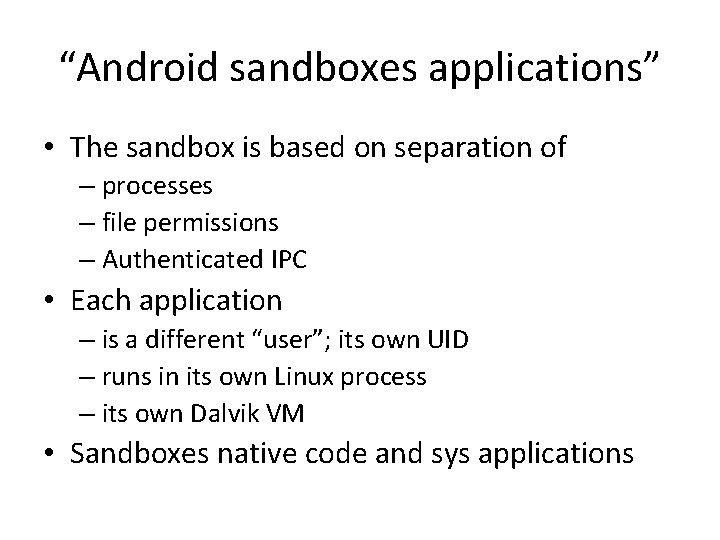 “Android sandboxes applications” • The sandbox is based on separation of – processes – “Android sandboxes applications” • The sandbox is based on separation of – processes –