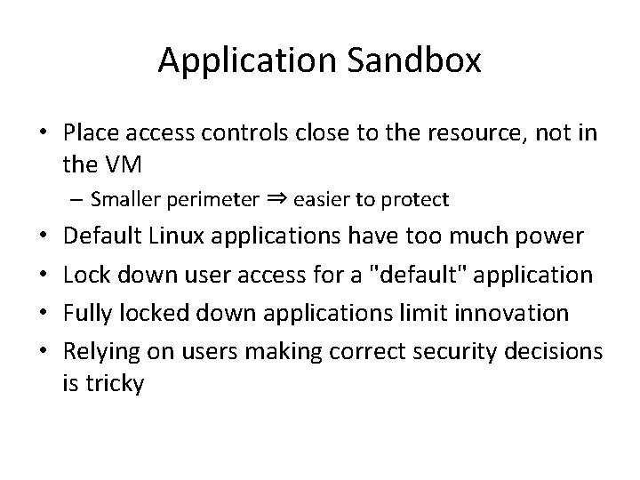 Application Sandbox • Place access controls close to the resource, not in the VM Application Sandbox • Place access controls close to the resource, not in the VM