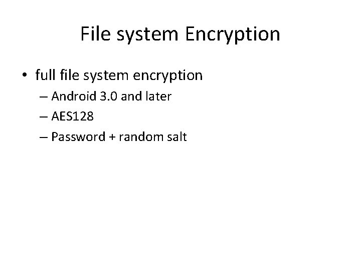 File system Encryption • full file system encryption – Android 3. 0 and later File system Encryption • full file system encryption – Android 3. 0 and later
