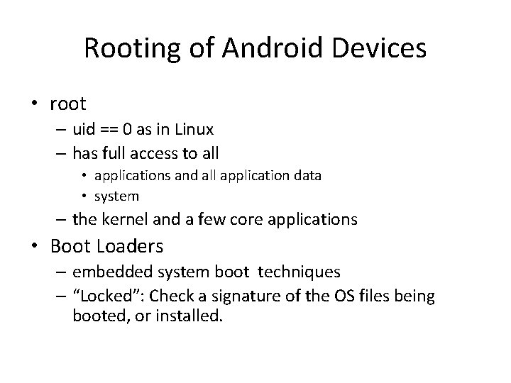 Rooting of Android Devices • root – uid == 0 as in Linux – Rooting of Android Devices • root – uid == 0 as in Linux –