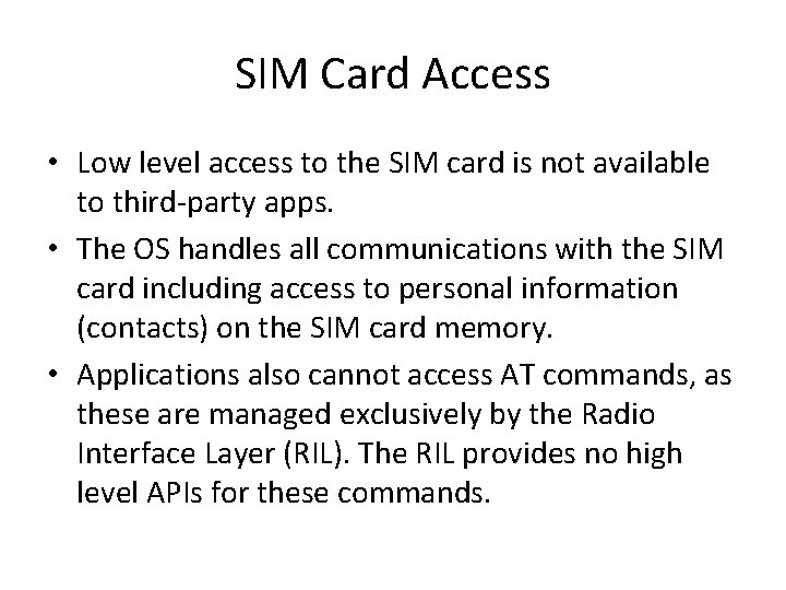 SIM Card Access • Low level access to the SIM card is not available SIM Card Access • Low level access to the SIM card is not available