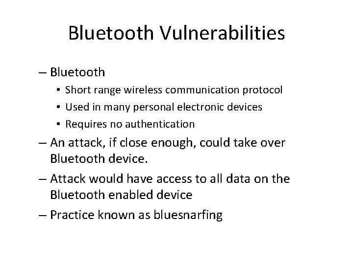 Bluetooth Vulnerabilities – Bluetooth • Short range wireless communication protocol • Used in many Bluetooth Vulnerabilities – Bluetooth • Short range wireless communication protocol • Used in many