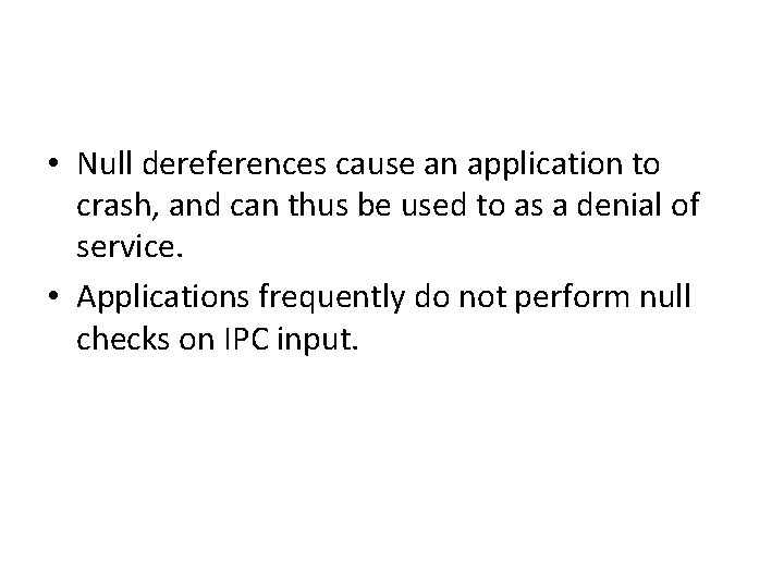• Null dereferences cause an application to crash, and can thus be used • Null dereferences cause an application to crash, and can thus be used