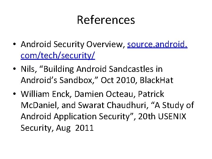 References • Android Security Overview, source. android. com/tech/security/ • Nils, “Building Android Sandcastles in References • Android Security Overview, source. android. com/tech/security/ • Nils, “Building Android Sandcastles in