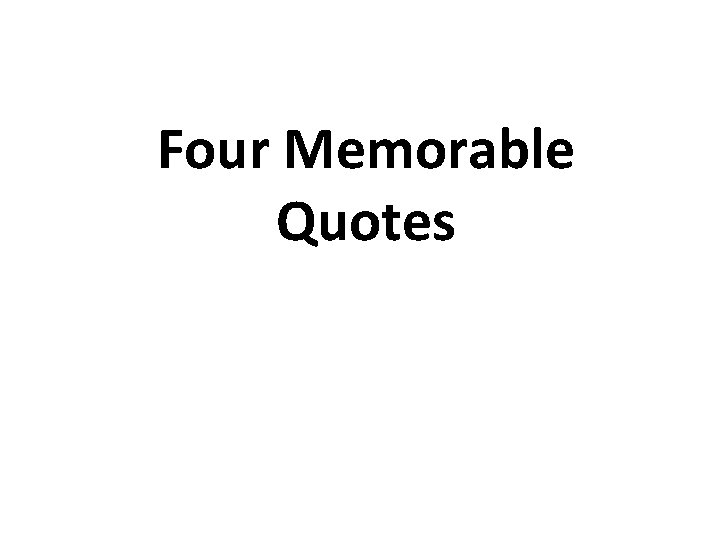 Four Memorable Quotes 