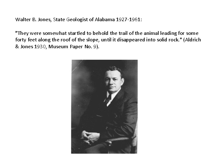 Walter B. Jones, State Geologist of Alabama 1927 -1961: "They were somewhat startled to
