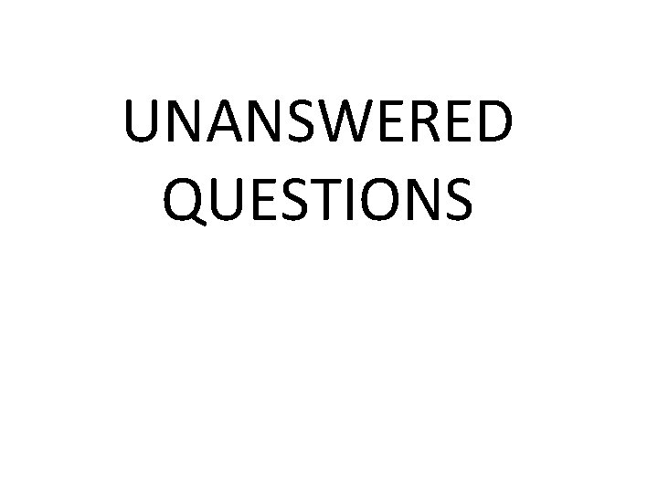 UNANSWERED QUESTIONS 