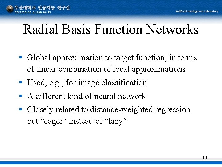 Radial Basis Function Networks § Global approximation to target function, in terms of linear