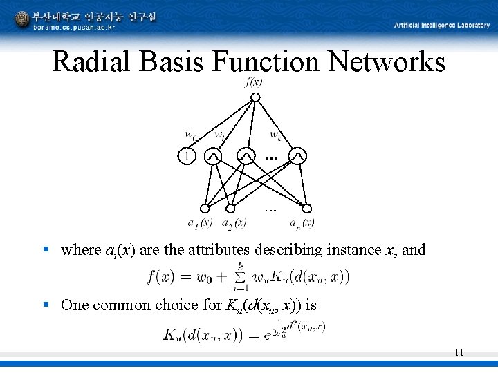 Radial Basis Function Networks § where ai(x) are the attributes describing instance x, and