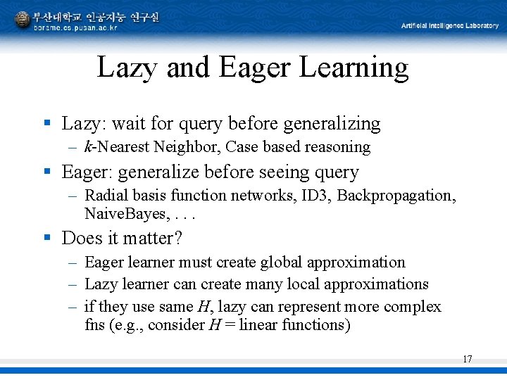 Lazy and Eager Learning § Lazy: wait for query before generalizing – k-Nearest Neighbor,