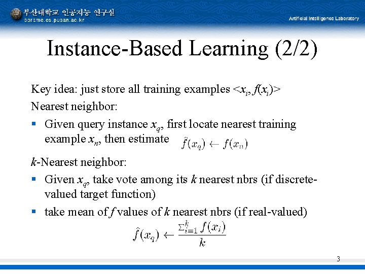 Instance-Based Learning (2/2) Key idea: just store all training examples <xi, f(xi)> Nearest neighbor: