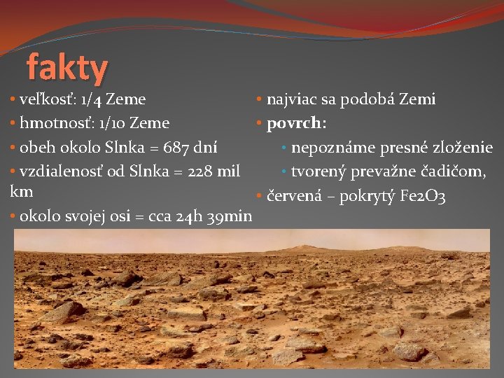 fakty • veľkosť: 1/4 Zeme • najviac sa podobá Zemi • hmotnosť: 1/10 Zeme