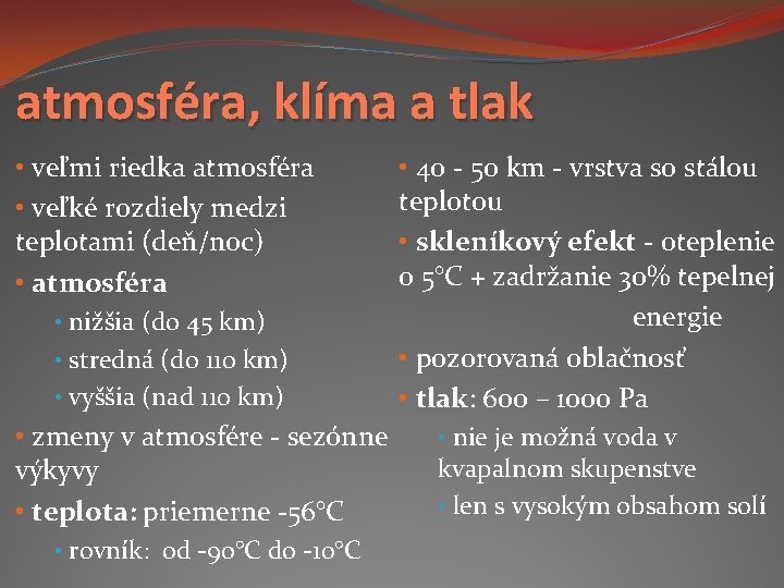atmosféra, klíma a tlak • 40 - 50 km - vrstva so stálou •