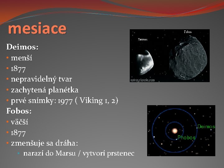 mesiace Deimos: • menší • 1877 • nepravidelný tvar • zachytená planétka • prvé