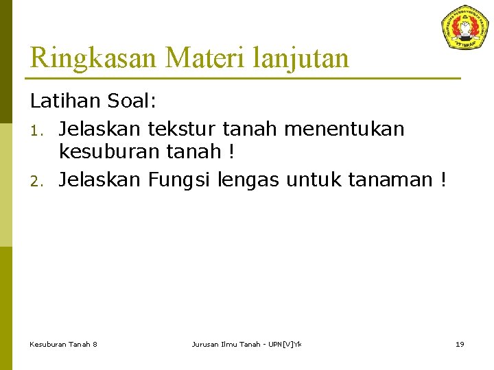 Ringkasan Materi lanjutan Latihan Soal: 1. Jelaskan tekstur tanah menentukan kesuburan tanah ! 2.