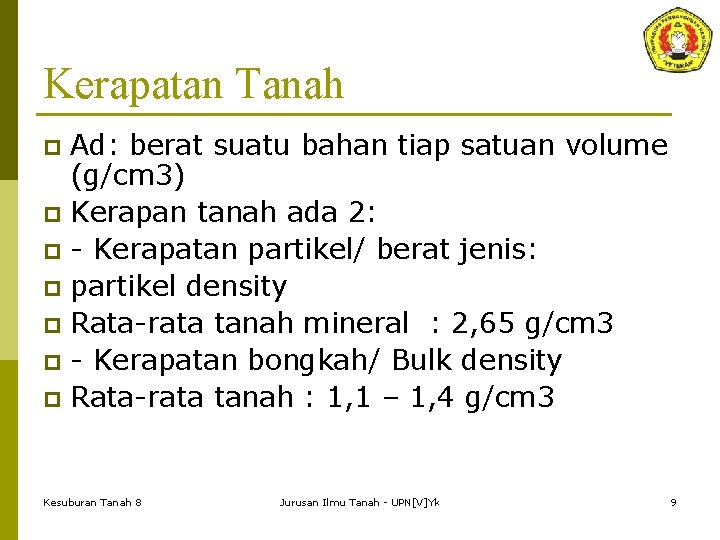 Kerapatan Tanah Ad: berat suatu bahan tiap satuan volume (g/cm 3) p Kerapan tanah