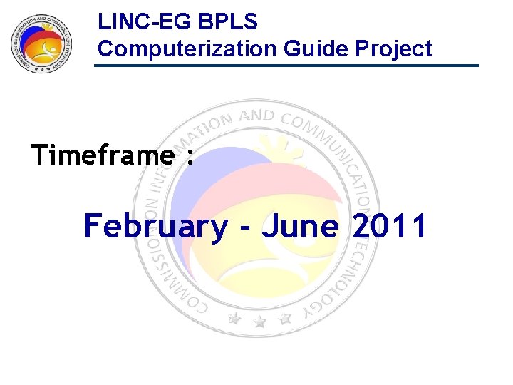 LINC-EG BPLS Computerization Guide Project Timeframe : February - June 2011 