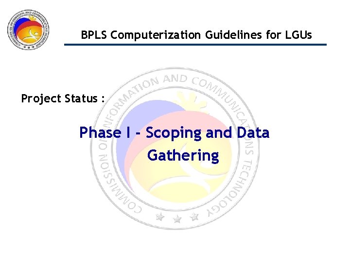 BPLS Computerization Guidelines for LGUs Project Status : Phase I - Scoping and Data