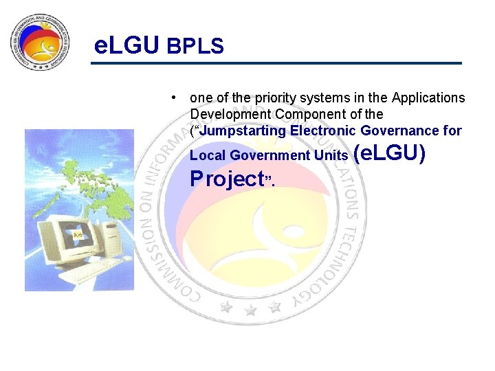 e. LGU BPLS • one of the priority systems in the Applications Development Component