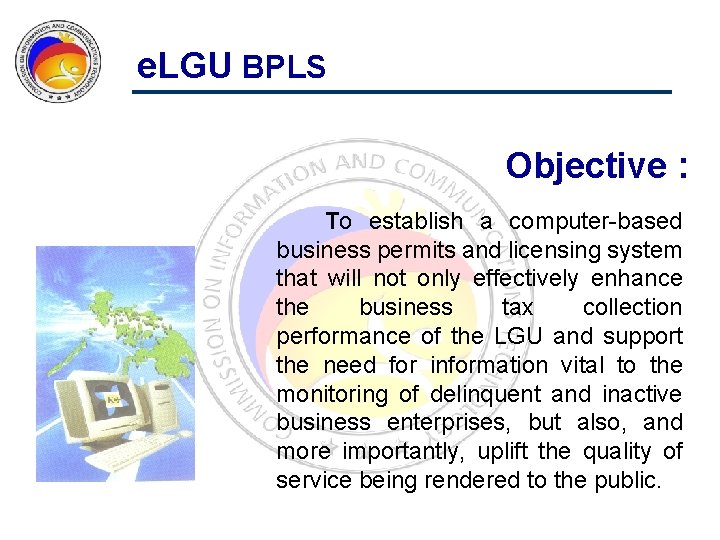 e. LGU BPLS Objective : To establish a computer-based business permits and licensing system