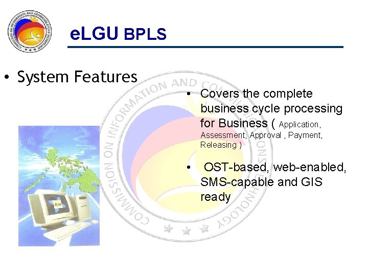 e. LGU BPLS • System Features • Covers the complete business cycle processing for