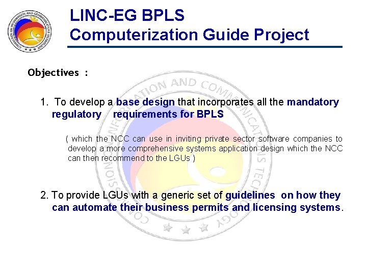 LINC-EG BPLS Computerization Guide Project Objectives : 1. To develop a base design that