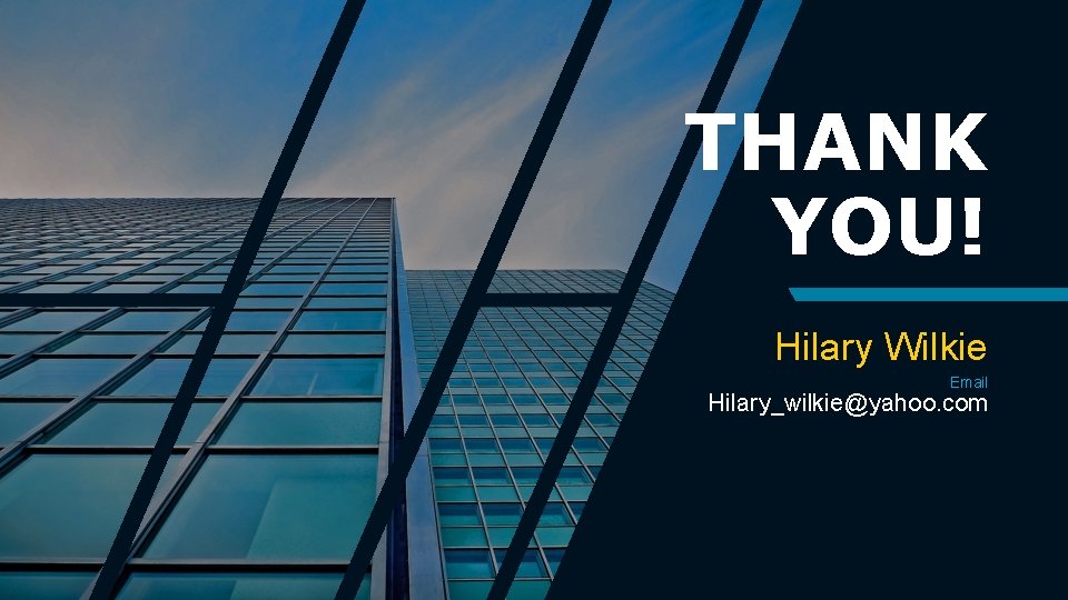 THANK YOU! Hilary Wilkie Email Hilary_wilkie@yahoo. com 