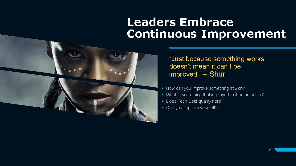 Leaders Embrace Continuous Improvement “Just because something works doesn’t mean it can’t be improved.