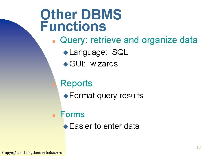 Other DBMS Functions n Query: retrieve and organize data u Language: SQL u GUI: