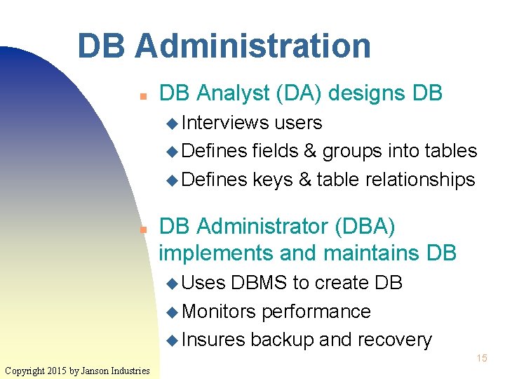 DB Administration n DB Analyst (DA) designs DB u Interviews users u Defines fields