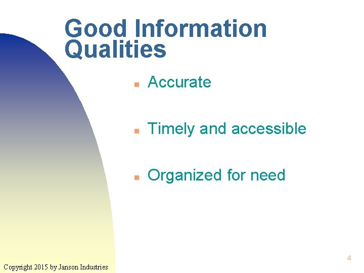 Good Information Qualities n Accurate n Timely and accessible n Organized for need 4
