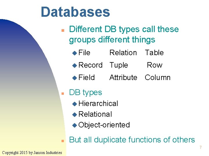 Databases n n Different DB types call these groups different things u File Relation