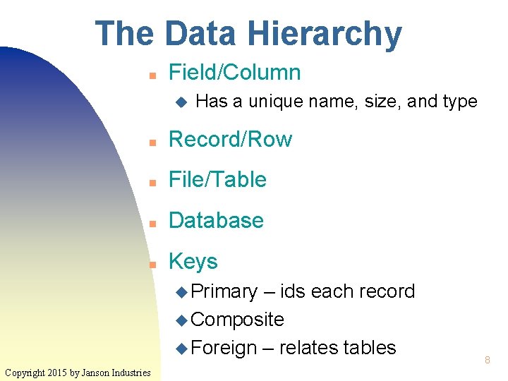 The Data Hierarchy n Field/Column u Has a unique name, size, and type n