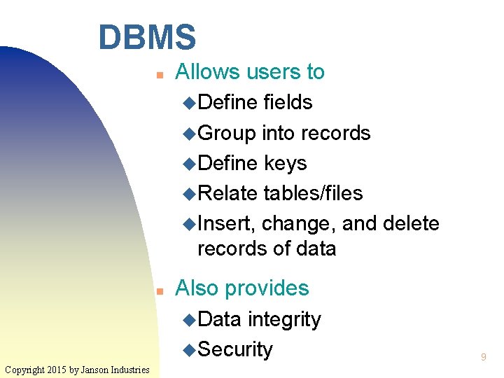 DBMS n Allows users to u. Define fields u. Group into records u. Define