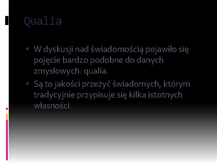 Qualia W dyskusji nad świadomością pojawiło się pojęcie bardzo podobne do danych zmysłowych: qualia.