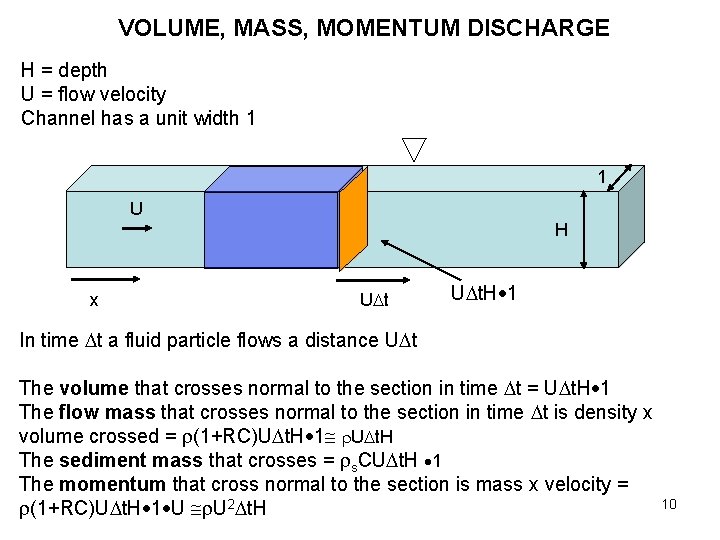 VOLUME, MASS, MOMENTUM DISCHARGE H = depth U = flow velocity Channel has a
