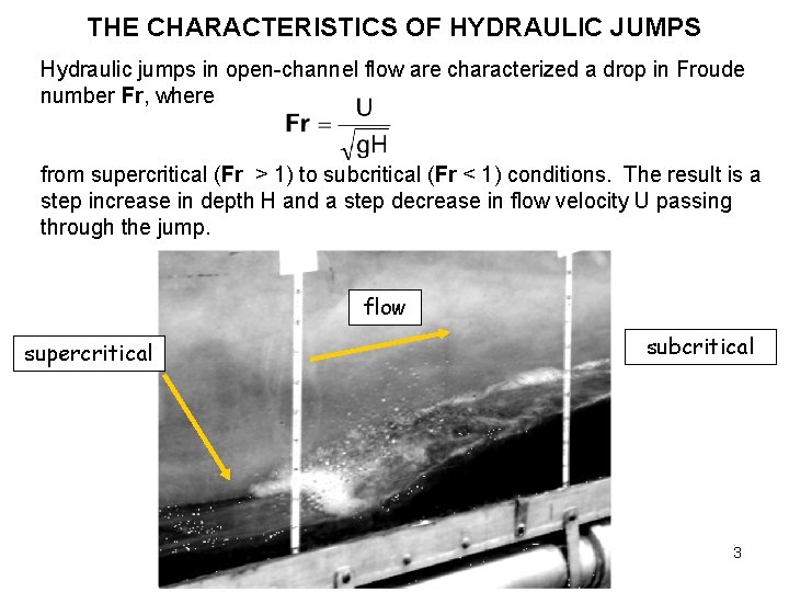 THE CHARACTERISTICS OF HYDRAULIC JUMPS Hydraulic jumps in open-channel flow are characterized a drop