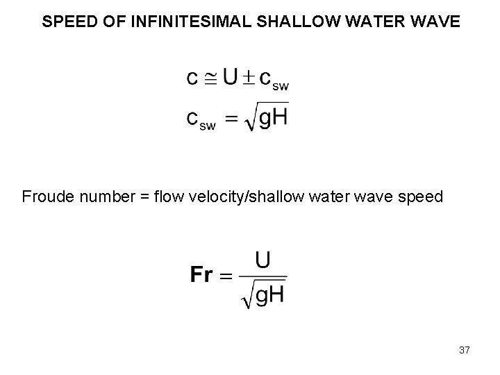 SPEED OF INFINITESIMAL SHALLOW WATER WAVE Froude number = flow velocity/shallow water wave speed