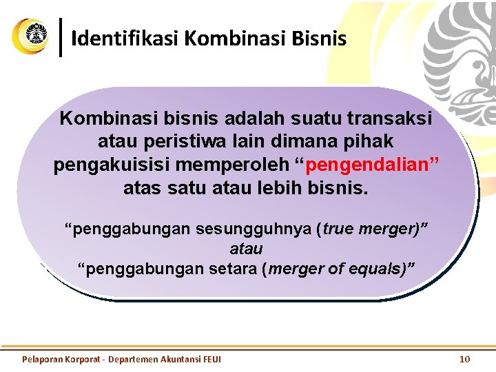 Identifikasi Kombinasi Bisnis Kombinasi bisnis adalah suatu transaksi atau peristiwa lain dimana pihak pengakuisisi