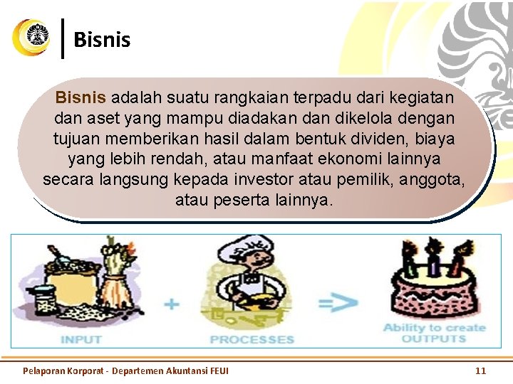 Bisnis adalah suatu rangkaian terpadu dari kegiatan dan aset yang mampu diadakan dikelola dengan