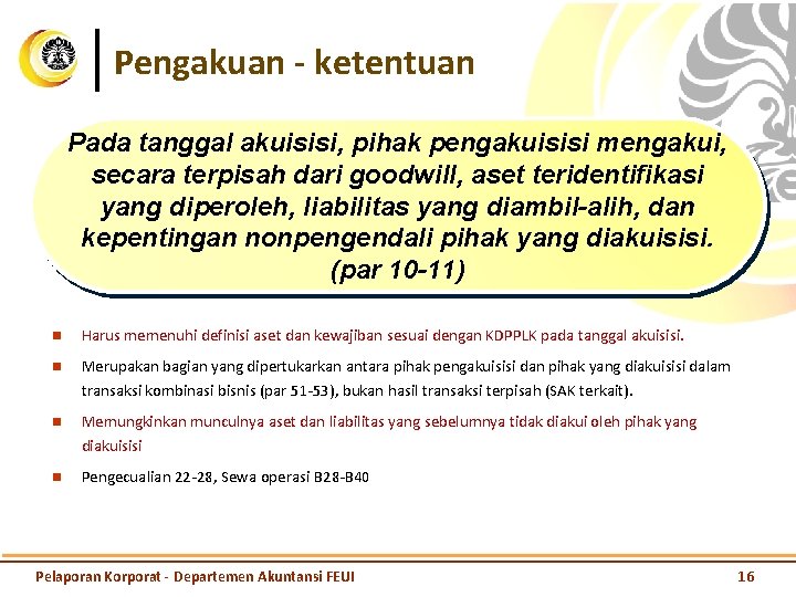 Pengakuan - ketentuan Pada tanggal akuisisi, pihak pengakuisisi mengakui, secara terpisah dari goodwill, aset