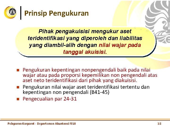 Prinsip Pengukuran Pihak pengakuisisi mengukur aset teridentifikasi yang diperoleh dan liabilitas yang diambil-alih dengan