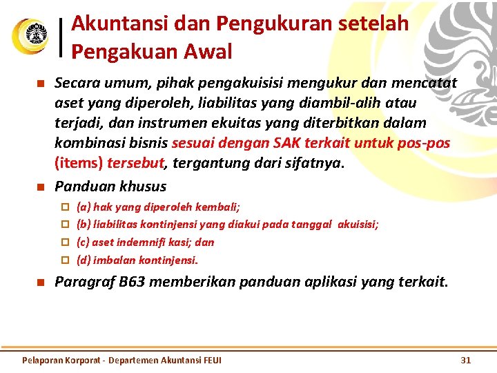 Akuntansi dan Pengukuran setelah Pengakuan Awal n n Secara umum, pihak pengakuisisi mengukur dan