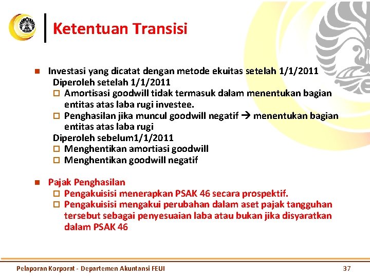 Ketentuan Transisi n Investasi yang dicatat dengan metode ekuitas setelah 1/1/2011 Diperoleh setelah 1/1/2011