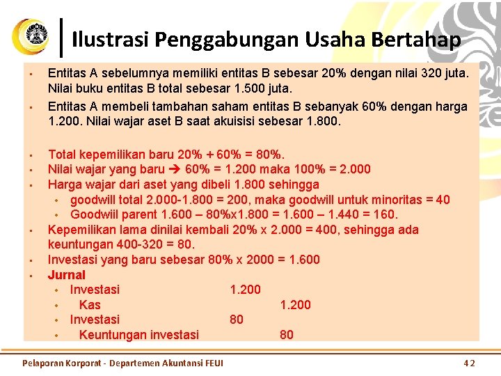 Ilustrasi Penggabungan Usaha Bertahap • • Entitas A sebelumnya memiliki entitas B sebesar 20%